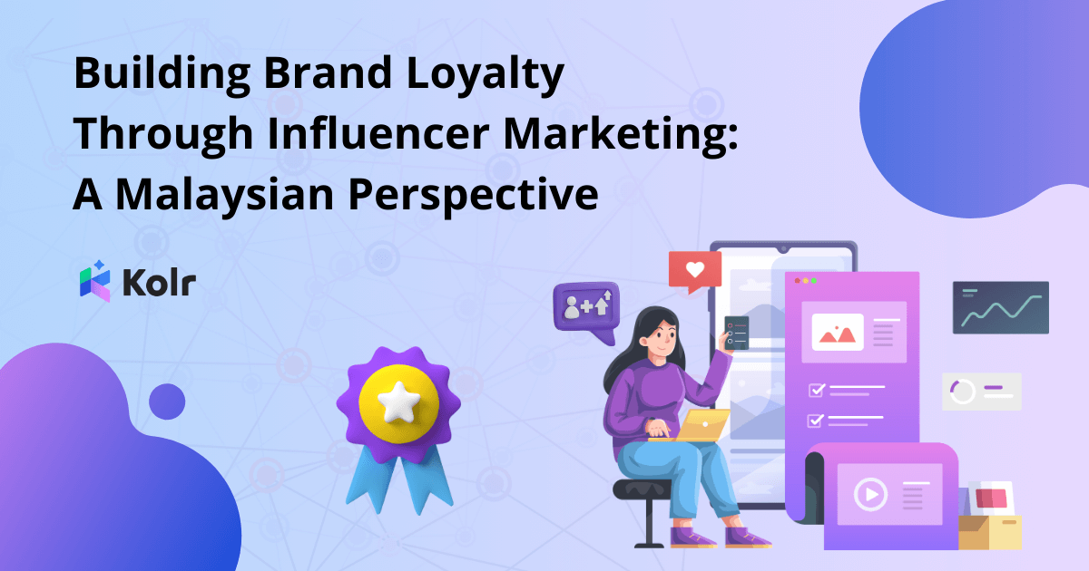 Building Brand Loyalty Through Influencer Marketing A Malaysian Perspective